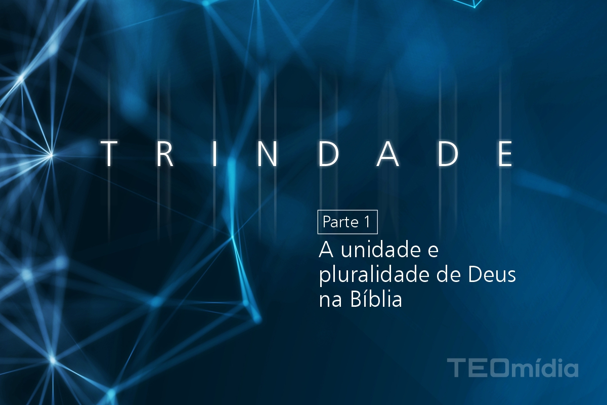 Elohim - Deus é uma Trindade? Plural ou Unidade?