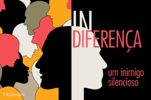 Indiferença: um inimigo silencioso