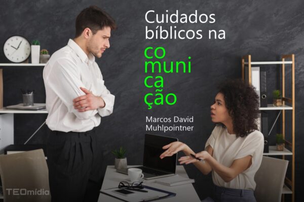 Cuidados bíblicos do homem e da mulher na comunicação, ambiente de trabalho e escritório